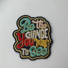 Load image into Gallery viewer, Be The Change You Want To See Embroidered Script Inspirational Iron-On Patch