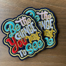 Load image into Gallery viewer, Be The Change You Want To See Embroidered Script Inspirational Iron-On Patch
