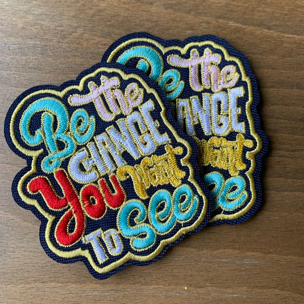 Be The Change You Want To See Embroidered Script Inspirational Iron-On Patch